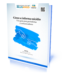 Cómo se informa suicidio. Una guía para periodistas y comunicadores